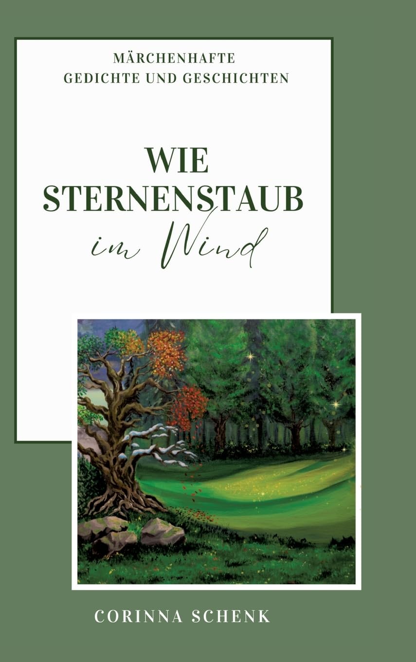 Wie Sternenstaub im Wind: Märchenhafte Gedichte und Geschichten