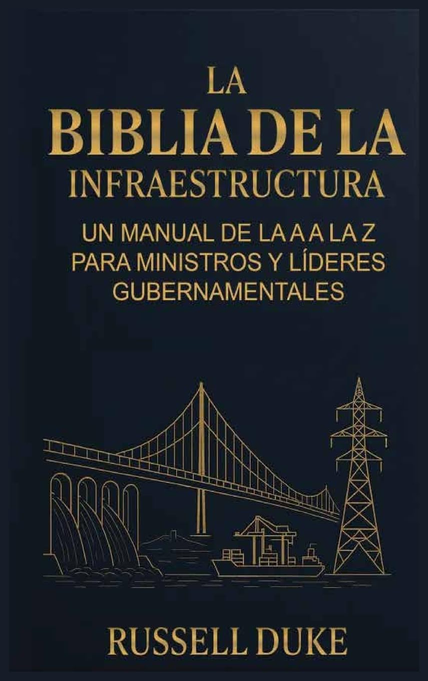 La Biblia de la Infraestructura: Un manual de la A a la Z para ministros y líderes gubernamentales