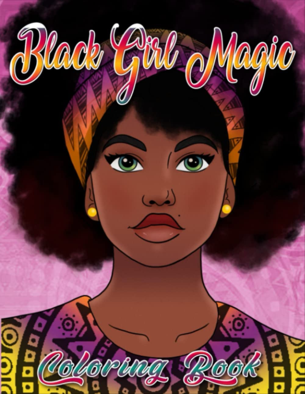 Black Girl Magic Coloring Book: Great Coloring Book For Stress Relief, Affirmation And Peace