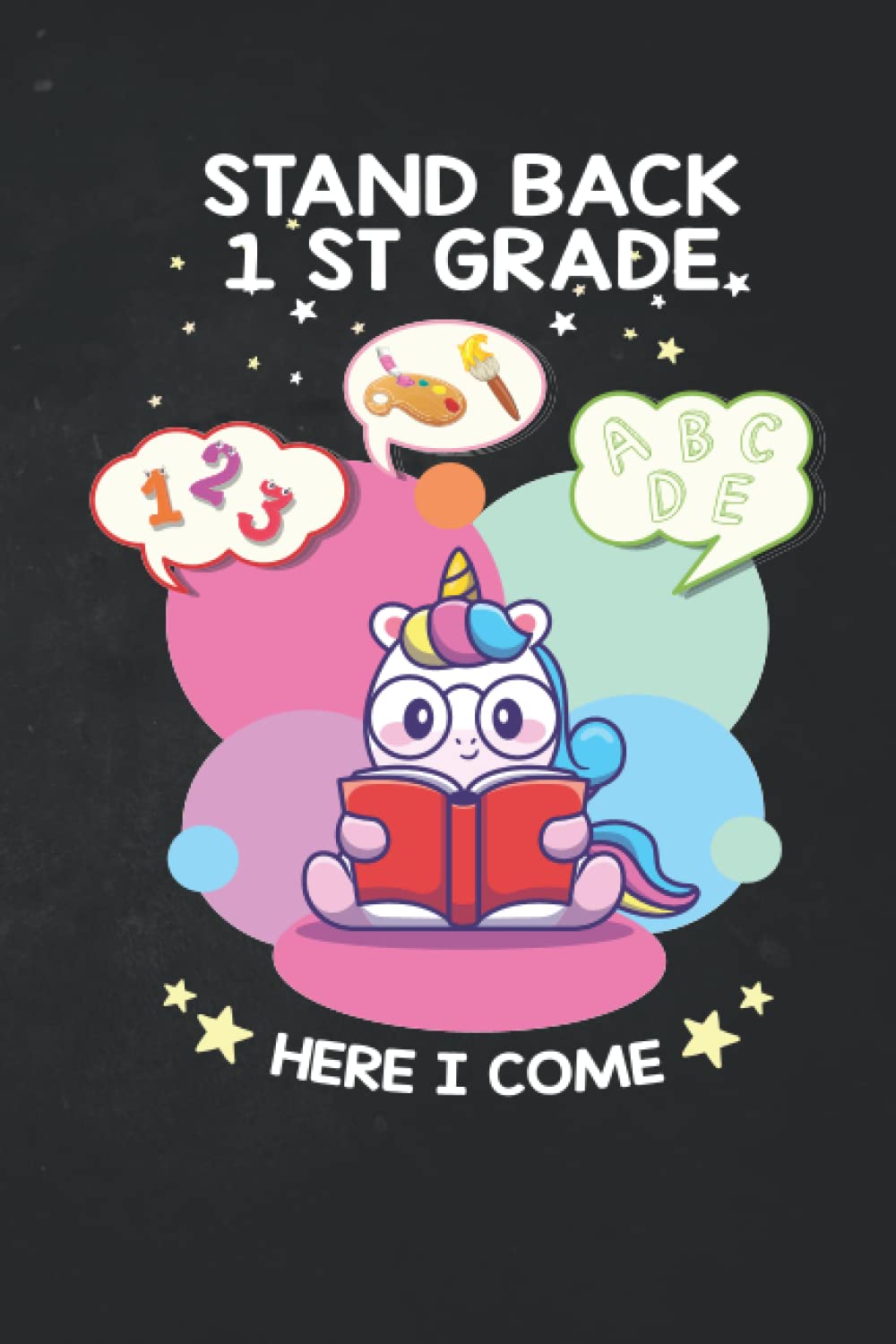 Stand Back 1St Grade Here I Come: Funny cute unicorn Back to School Notebook for Girls and Kids