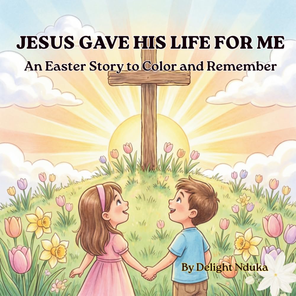 Jesus Gave His Life for Me: A Christian Easter Story Coloring Book for Kids Ages 5–10 | Learn the Resurrection of Jesus, Faith, and God’s Love