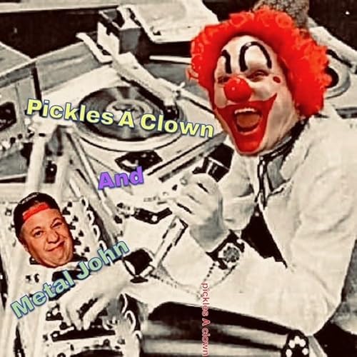 『The Pickles A Clown Show w/ Metal John』のカバーアート