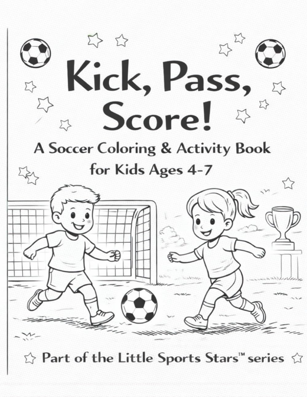 Kick, Pass, Score!: A Soccer Coloring & Activity Book for Kids Ages 4-7 (Little Sports Stars™ Coloring & Activity Books)