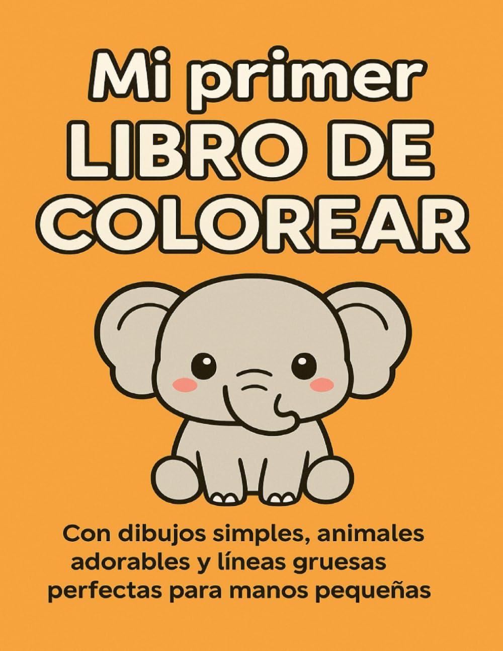MI PRIMER LIBRO DE COLOREAR: Animales kawaii para niños de 2 a 4 años: Dibujos simples, adorables y fáciles de colorear | Desarrollo de creatividad y motricidad fina