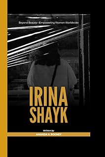 IRINA SHAYK: Beyond Beauty - Empowering Women Worldwide