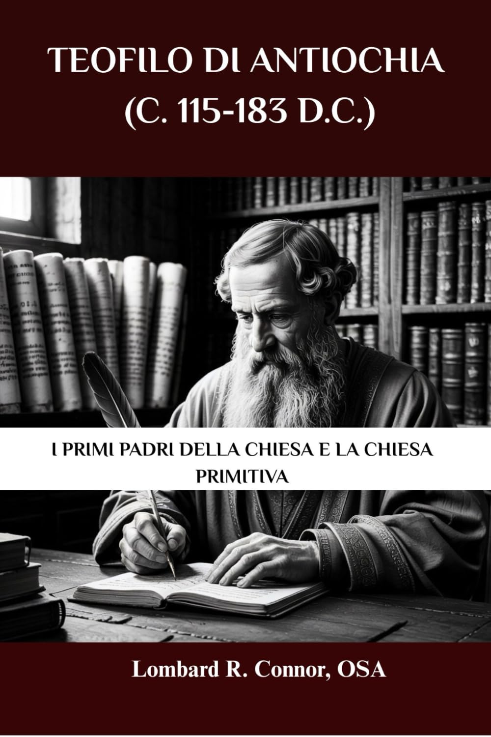 Teofilo di Antiochia (c. 115-183 d.C.): I primi Padri della Chiesa e la Chiesa primitiva (I Padri della Chiesa e la serie sulla Chiesa primitiva)