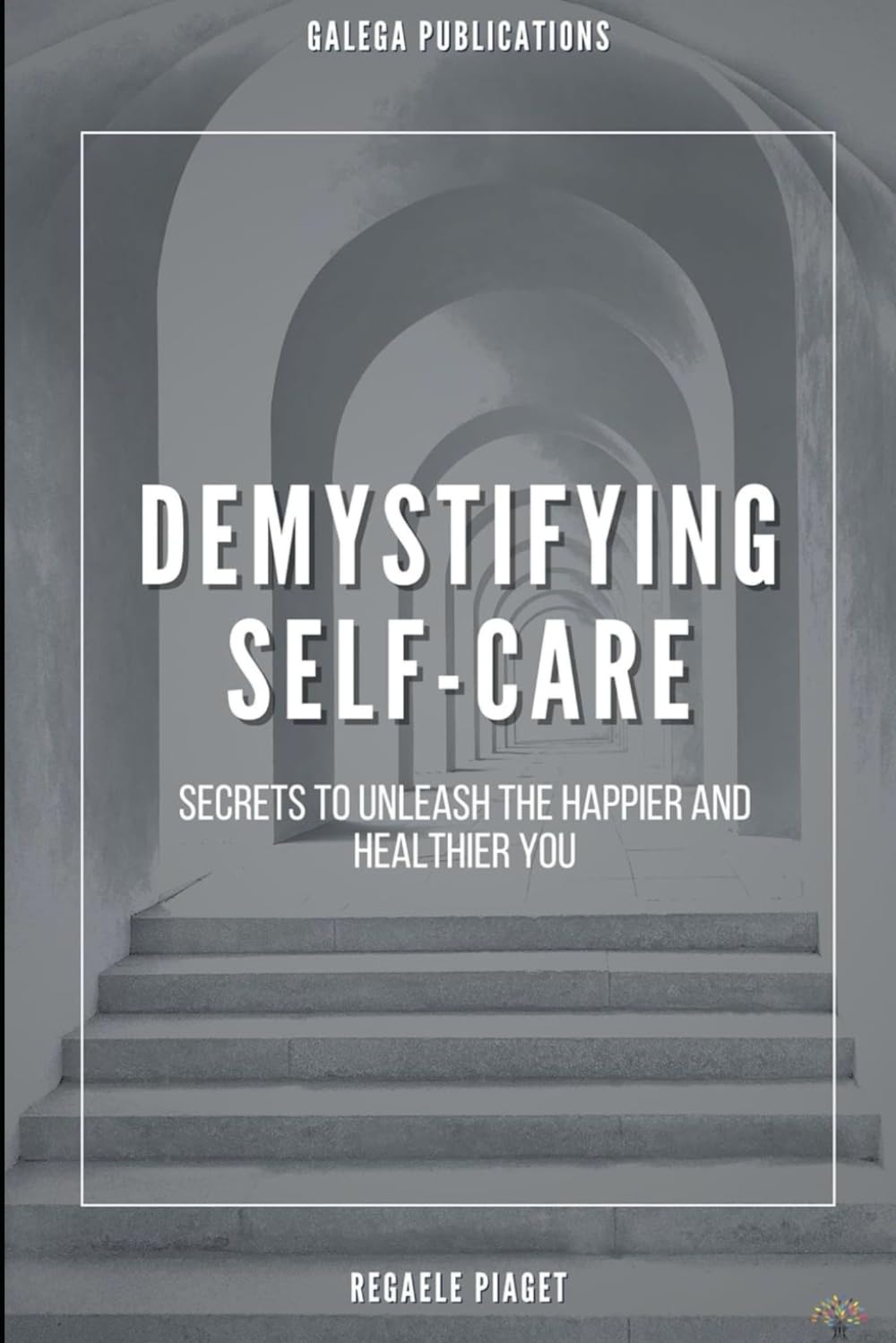 Demystifying Self-Care: Secrets to Unleash the Happier and Healthier You