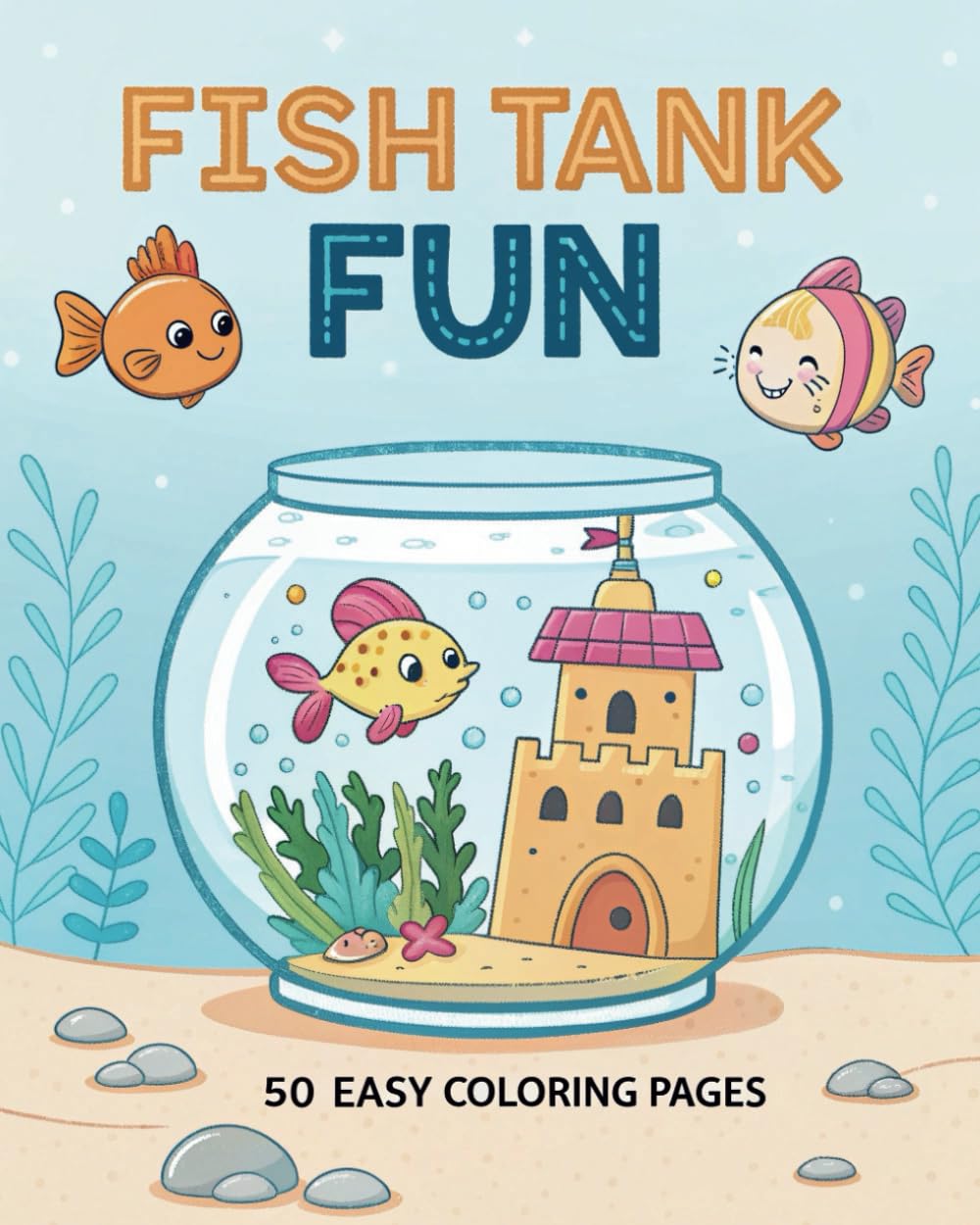 Fish Tank Fun: 50 Easy Coloring Pages: A Cute & Simple Aquarium Coloring Book for Kids