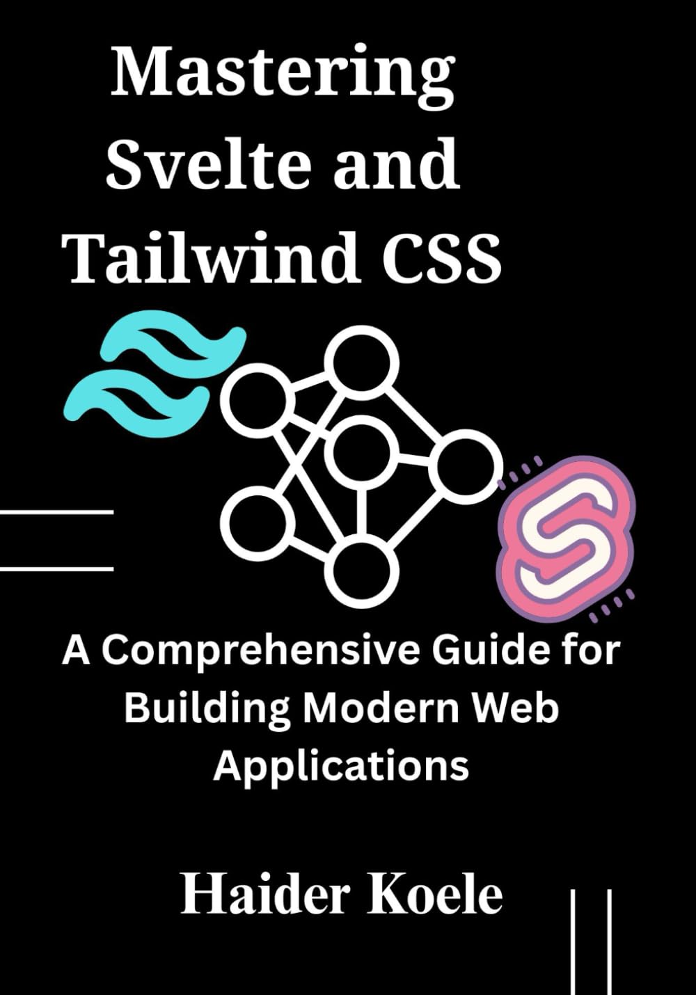 Mastering Svelte and Tailwind CSS: A Comprehensive Guide for Building Modern Web Applications