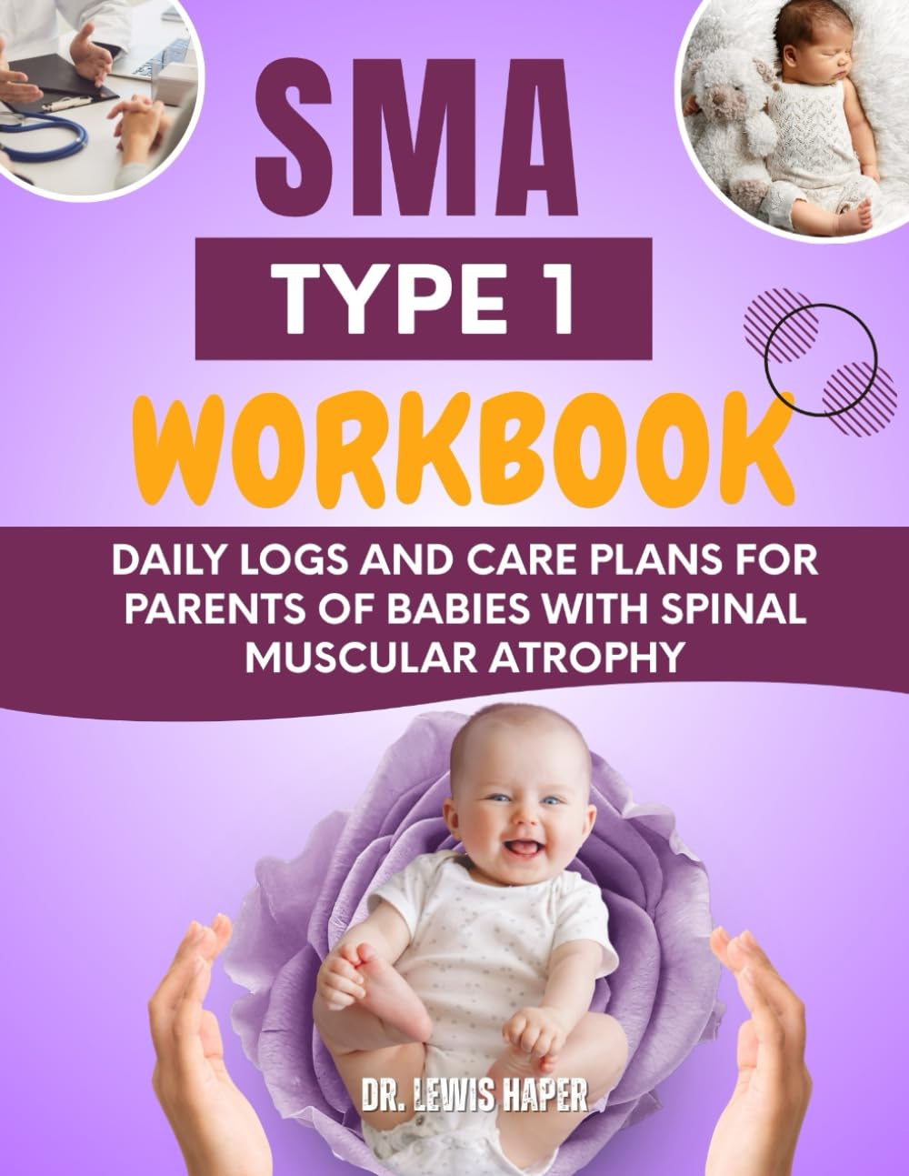 SMA Type 1 Workbook: Daily Logs and Care Plans for Parents of Babies with Spinal Muscular Atrophy