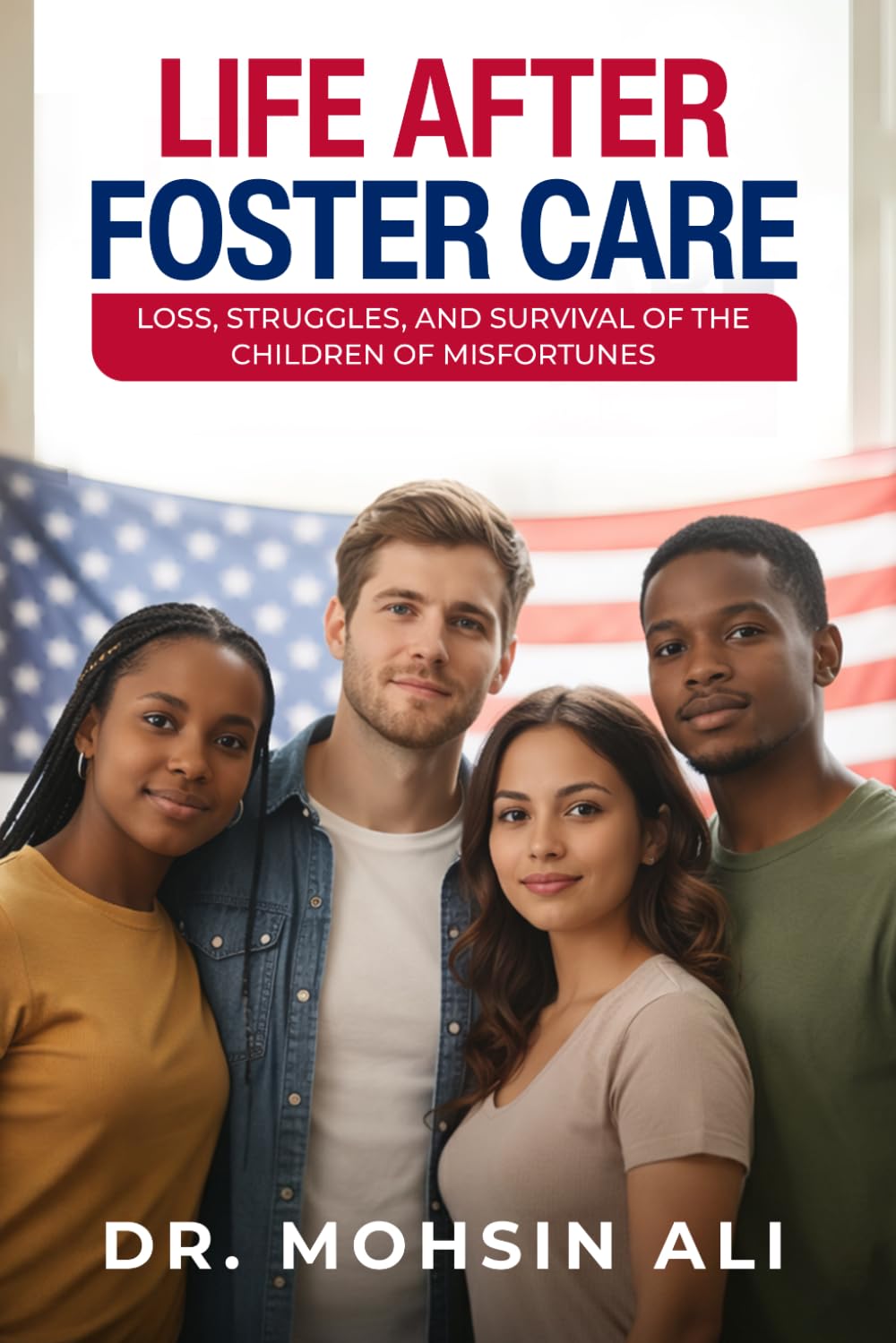 LIFE AFTER FOSTER CARE: LOSS, STRUGGLES, SURVIVAL OF THE CHILDREN OF MISFORTUNES