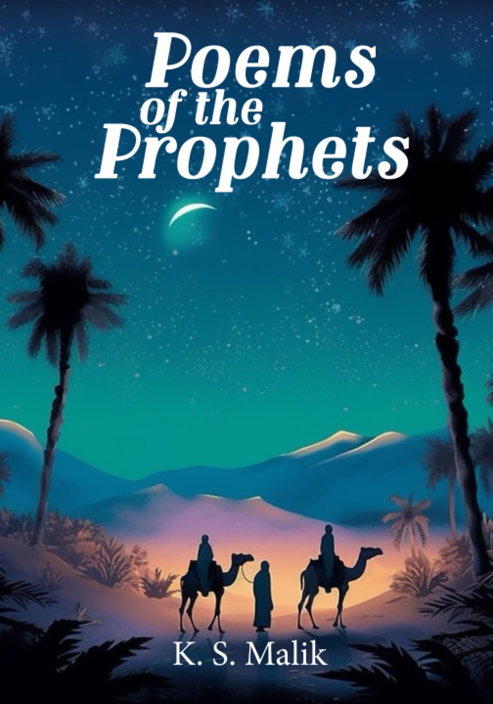 Poems of the Prophets: A Poetry Collection for Muslim Children - The Stories of the Prophets in Poetry Form