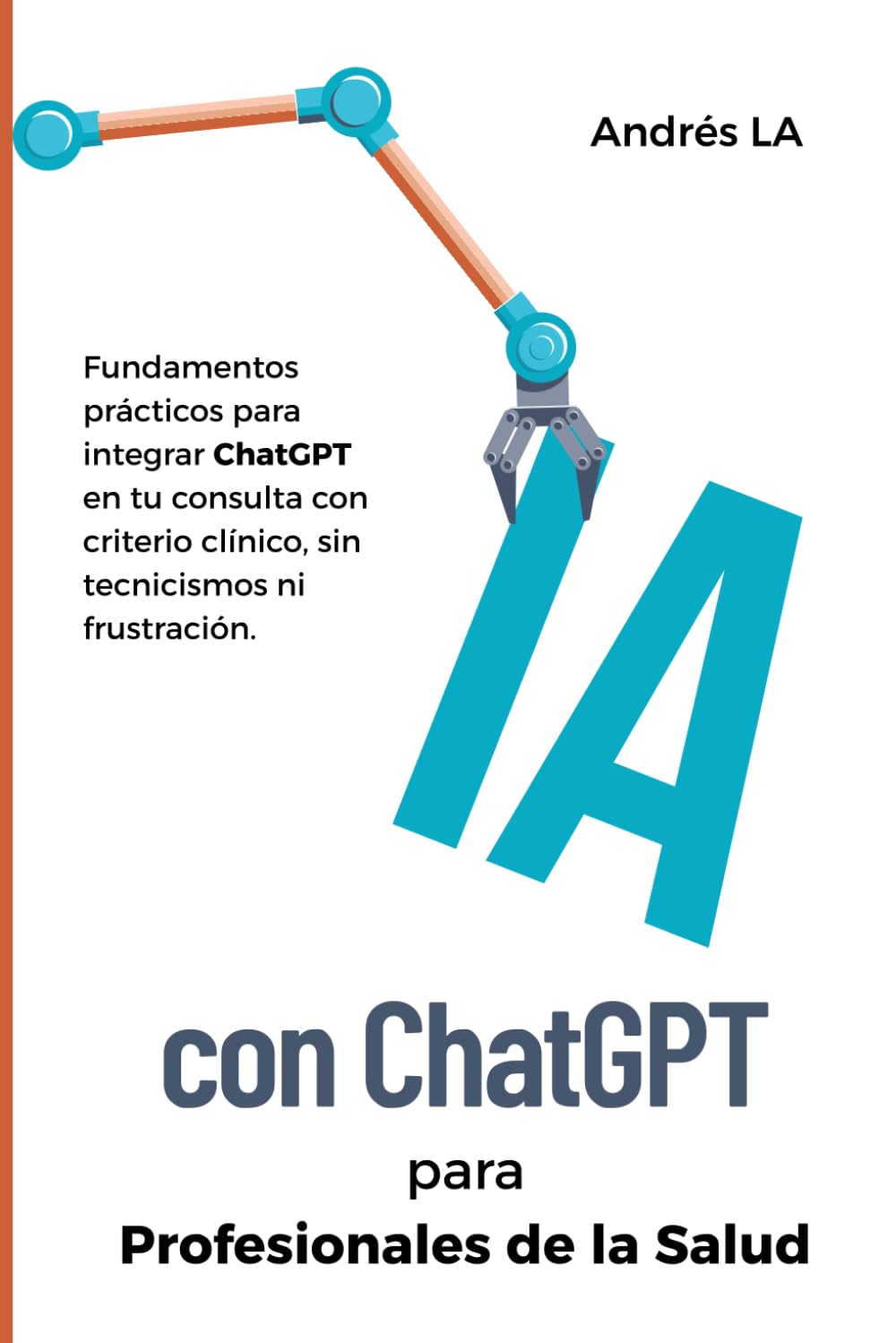 IA con ChatGPT para profesionales de la salud: Fundamentos prácticos para integrar la Inteligencia Artificial de ChatGPT en tu consulta con criterio clínico, sin tecnicismos ni frustración.