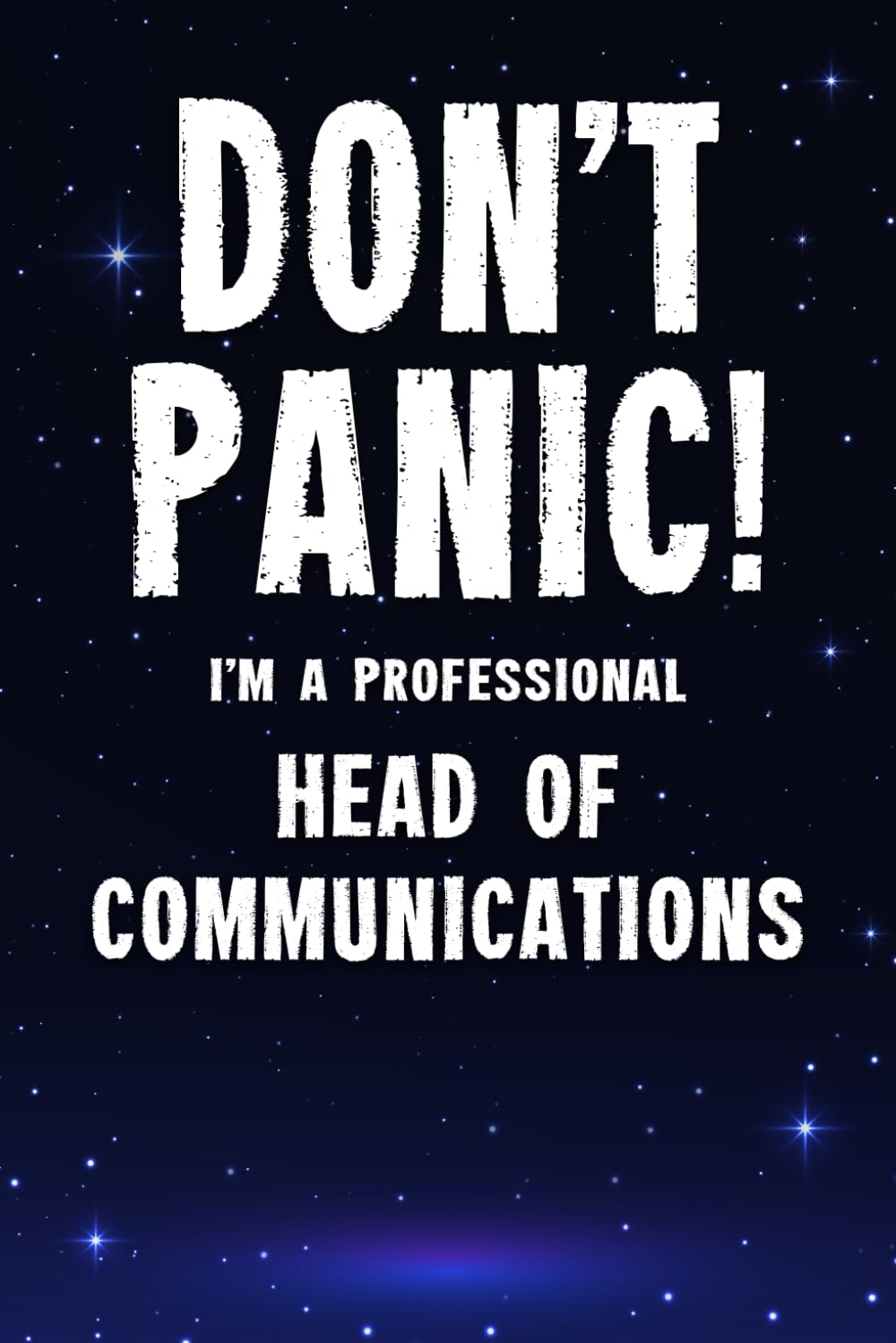 Don't Panic! I'm A Professional Head of Communications: Customized 100 Page Lined Notebook Journal Gift For A Busy Head of Communications: Far Better Than A Throw Away Greeting Card.