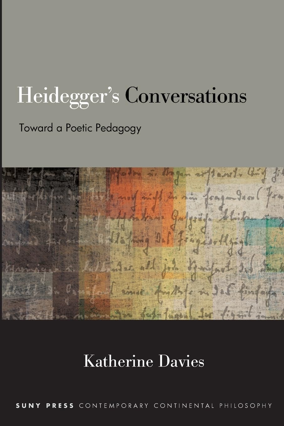 Heidegger's Conversations: Toward a Poetic Pedagogy (SUNY series in Contemporary Continental Philosophy)