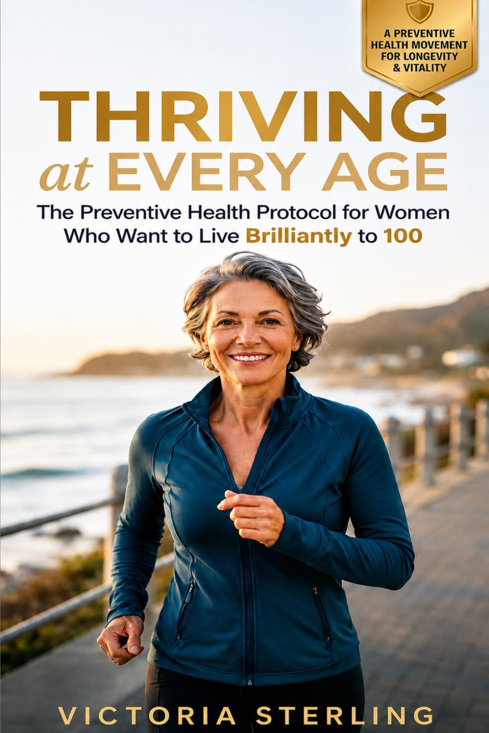 Thriving at Every Age: The Preventive Health Protocol for Women Who Want to Live Brilliantly to 100: Optimize Hormones, Increase Longevity, and Retain Vitality