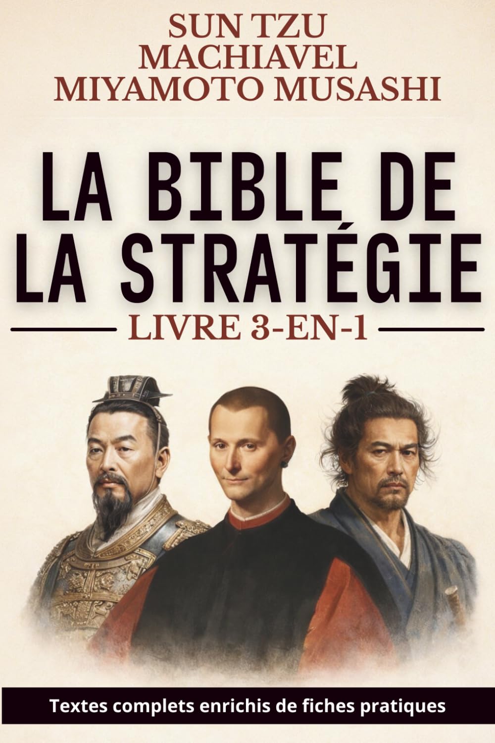 La Bible de la stratégie - édition enrichie de 210 fiches pratiques: L’Art de la guerre, Le Prince et Le Traité des Cinq Roues réunis pour maîtriser décision, pouvoir et confrontation