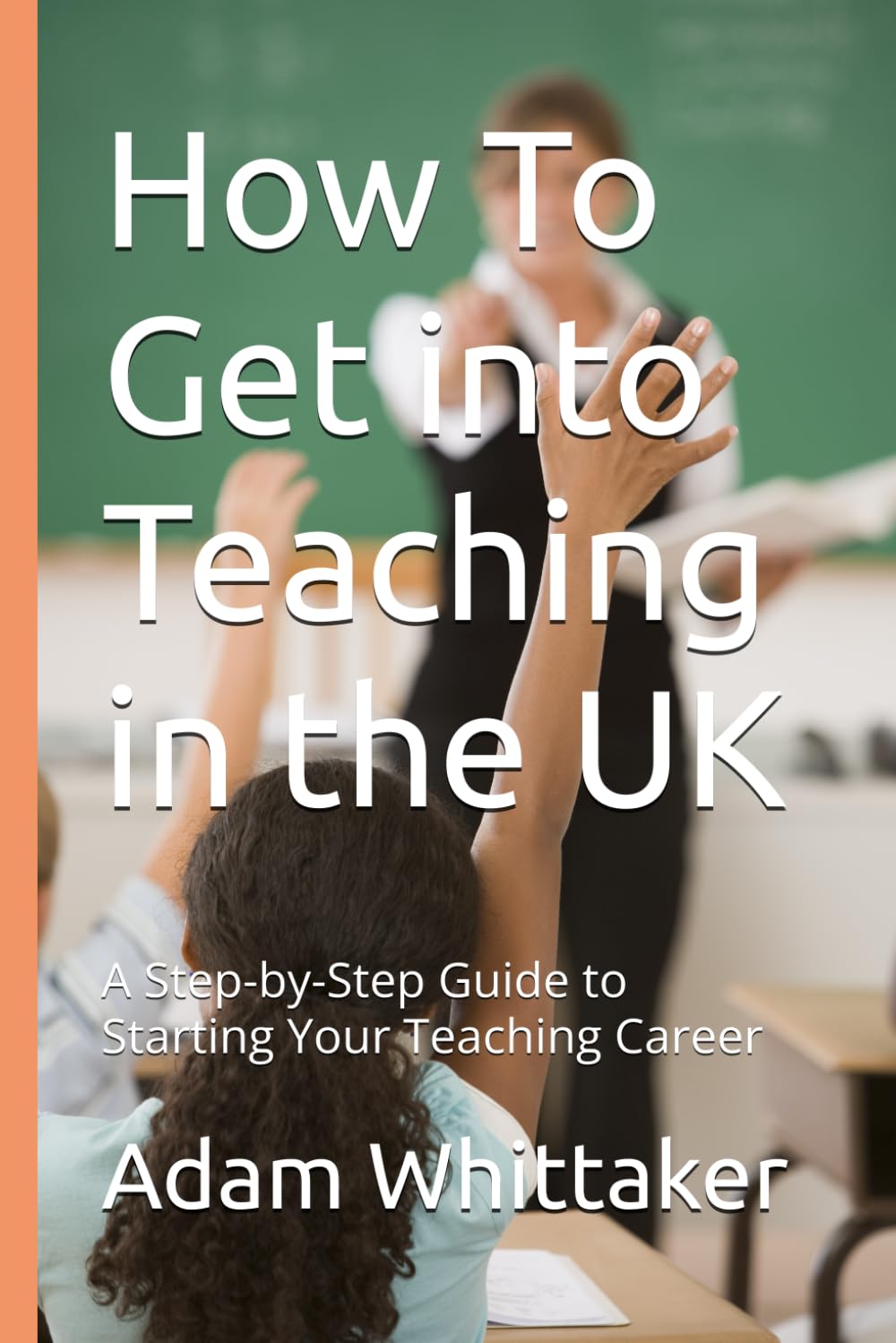 How To Get into Teaching in the UK: A Step-by-Step Guide to Starting Your Teaching Career