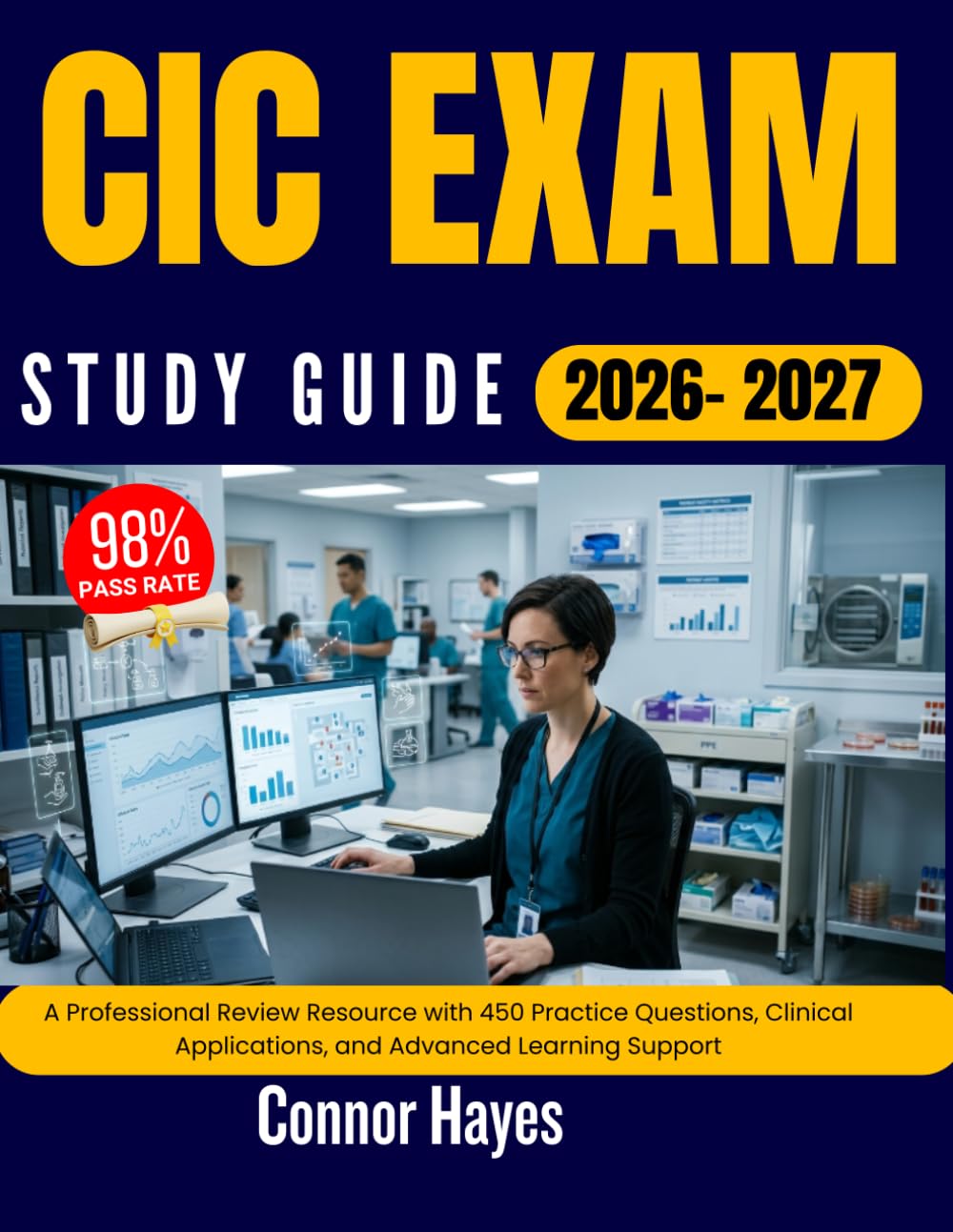 CIC EXAM STUDY 2026–2027: A Comprehensive Preparation Resource Featuring 450 Practice Questions, Real Scenarios, and Easy-to-Follow Explanations