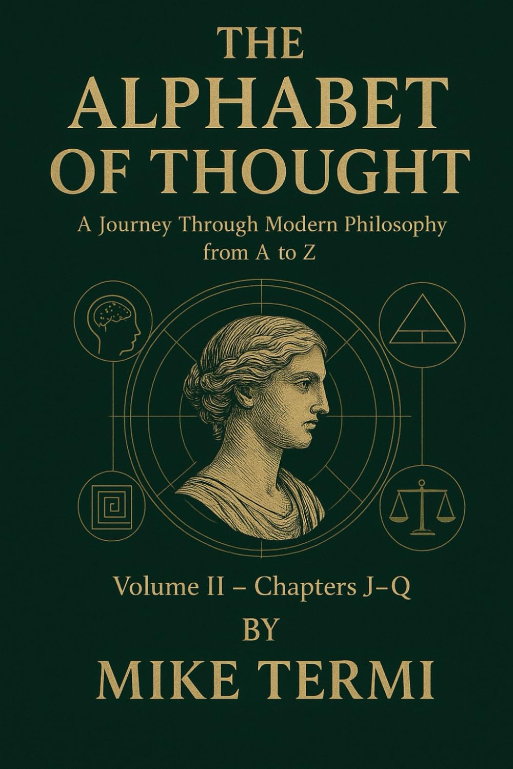 THE ALPHABET OF THOUGHT A Journey Through Modern Philosophy from A to Z Volume II – Chapters J–R