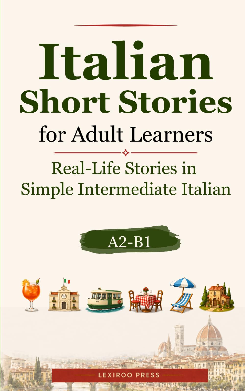 Italian Short Stories for Adult Learners: Real-Life Stories in Simple Intermediate Italian (A2–B1) (Lexiroo Real-Life Languages)