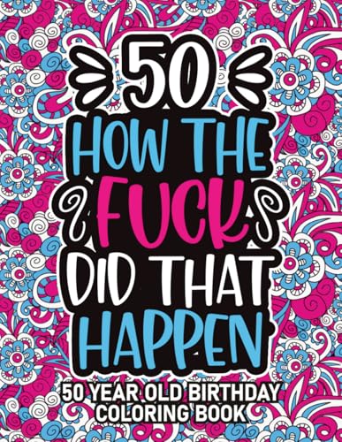 50th Birthday Gifts For Women: 50 Year Old Coloring Book: 50th Birthday Swear Word Coloring Book About Aging & Birthdays 50th Birthday Gifts For Men, ... & Grandpa for Stress Relief & Relaxation. image 2