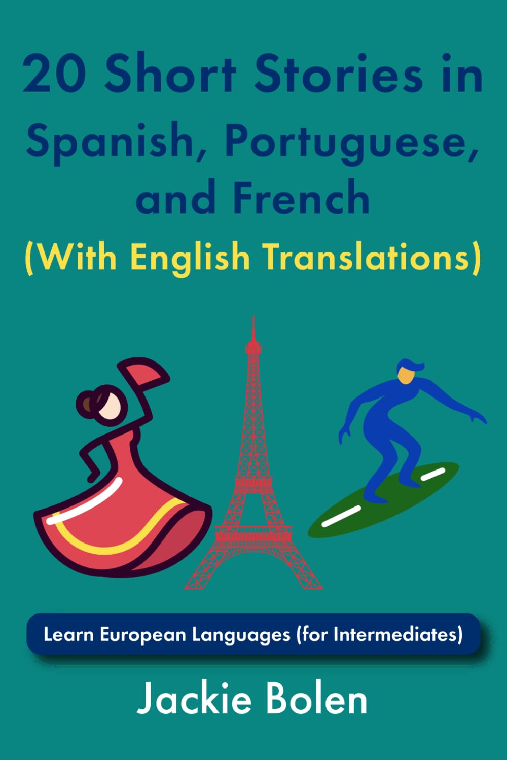 20 Short Stories in Spanish, Portuguese, and French (With English Translations): Learn European Languages (for Intermediates) (Learn Languages with Jackie)