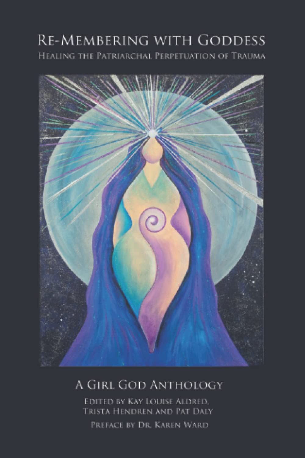 Re-Membering with Goddess: Healing the Patriarchal Perpetuation of Trauma