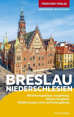 TRESCHER Reiseführer Breslau und Niederschlesien: Mit Riesengebirge, Isergebirge, Glatzer Bergland, Waldenburger Land und Eulengebirge