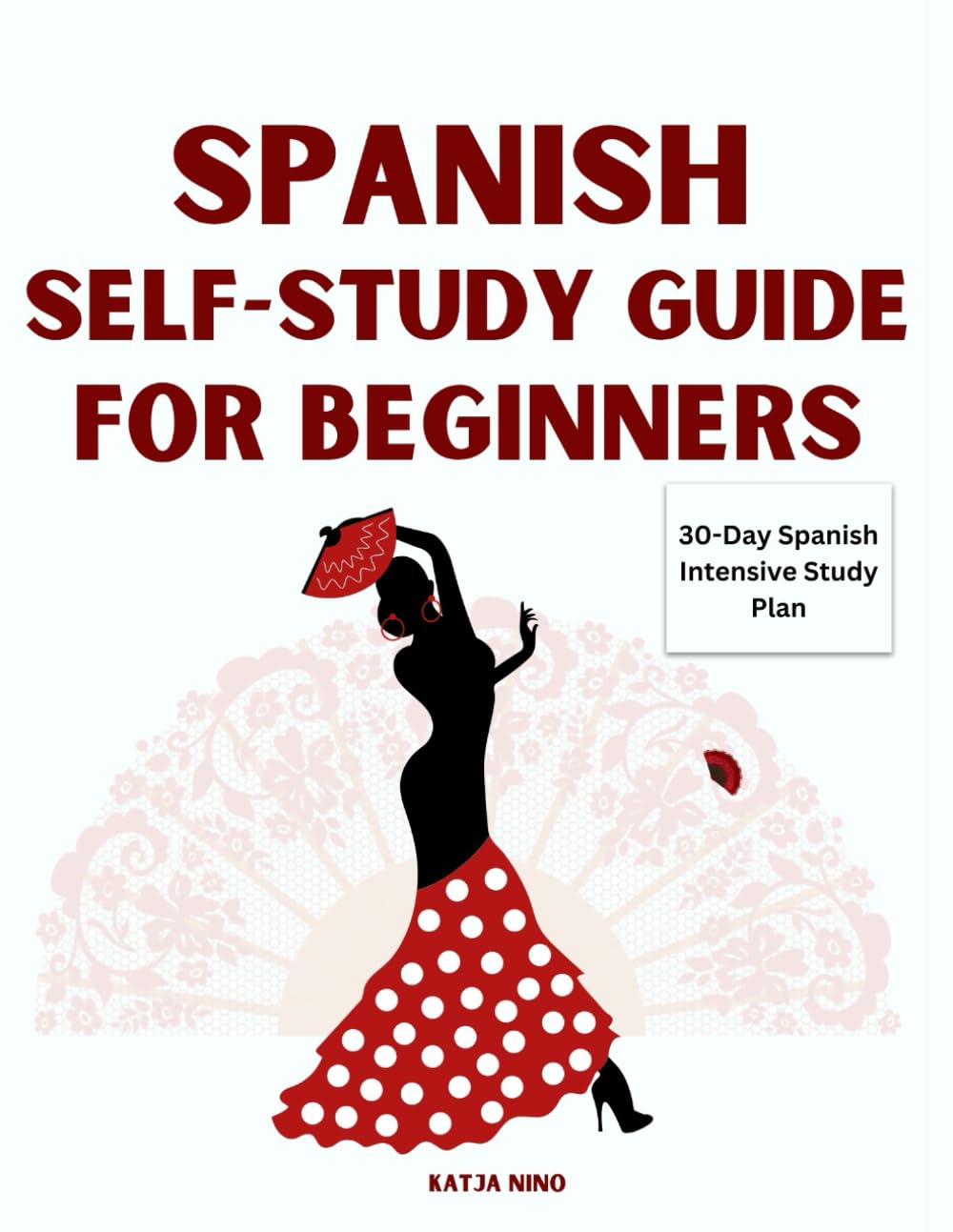 SPANISH SELF-STUDY GUIDE FOR BEGINNERS: Practical Step-by-step ways to Learn How to Read, Write & Speak Fluently