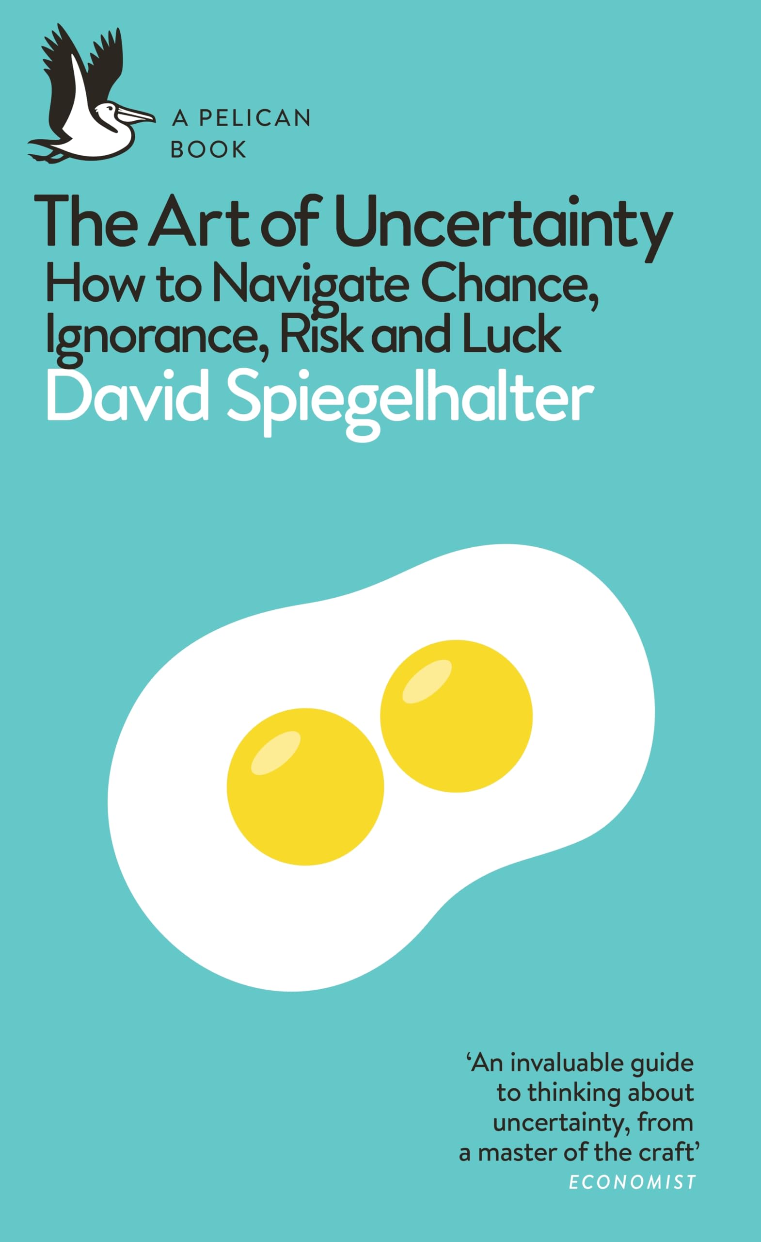 The Art of Uncertainty: How to Navigate Chance, Ignorance, Risk and Luck (Pelican Books)