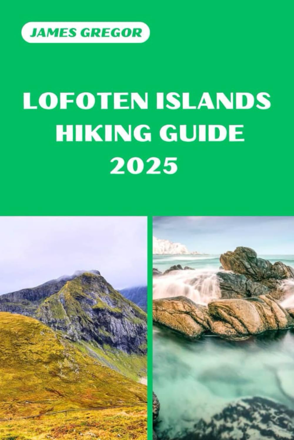 LOFOTEN ISLANDS HIKING GUIDE 2025: Your Essential Guide to Lofoten Islands’s Hiking Adventures in 2025 (HIKER’S PARADISE GUIDE)