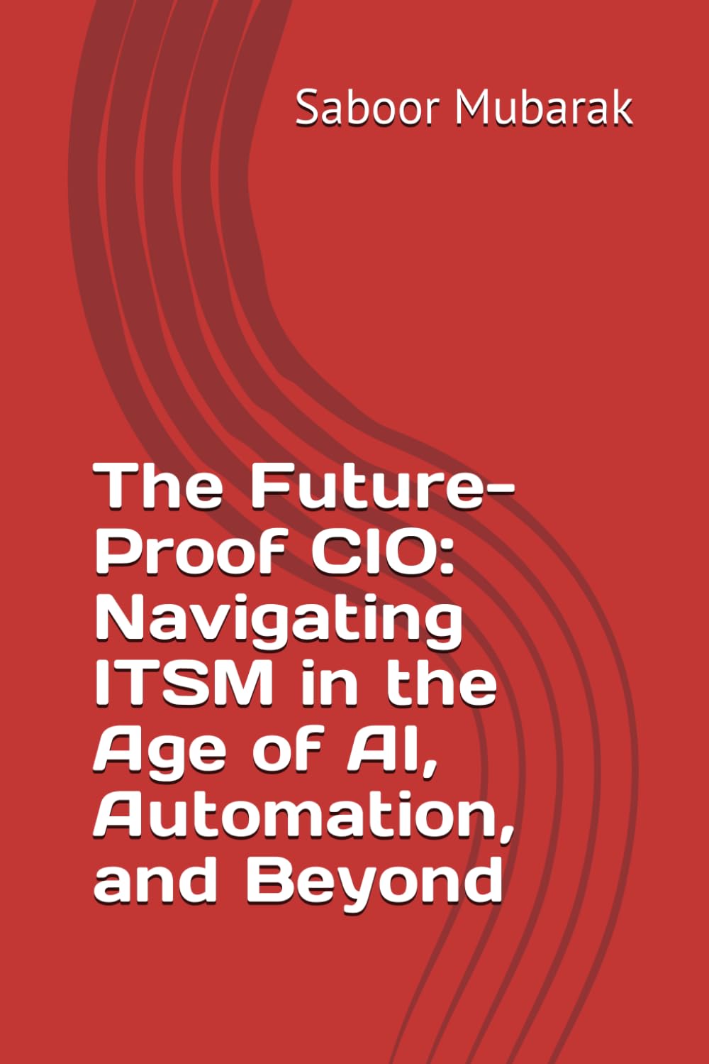 The Future-Proof CIO: Navigating ITSM in the Age of AI, Automation, and Beyond