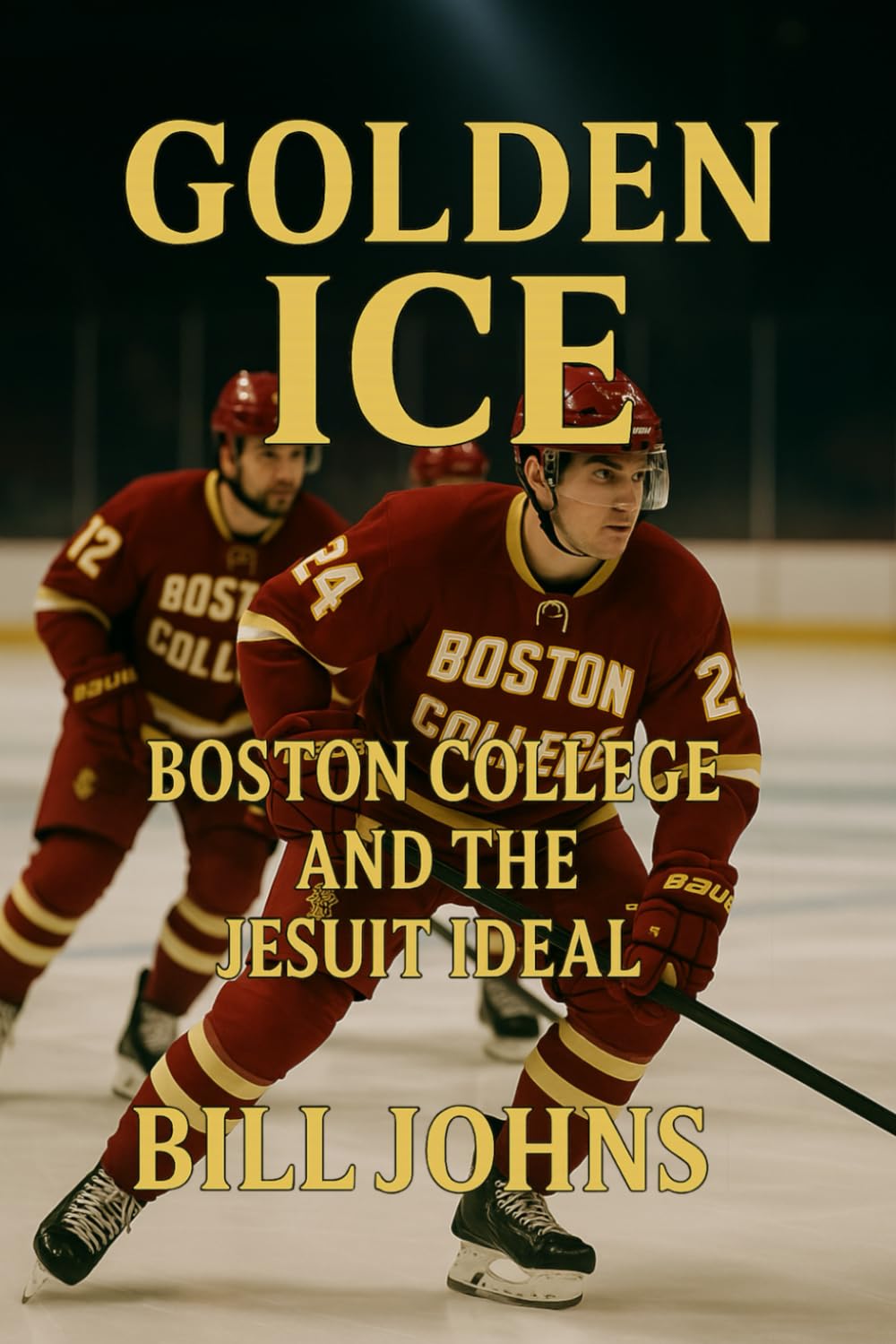 Golden Ice: Boston College and the Jesuit Ideal (Frozen Line: College Hockey and the Northern Soul)