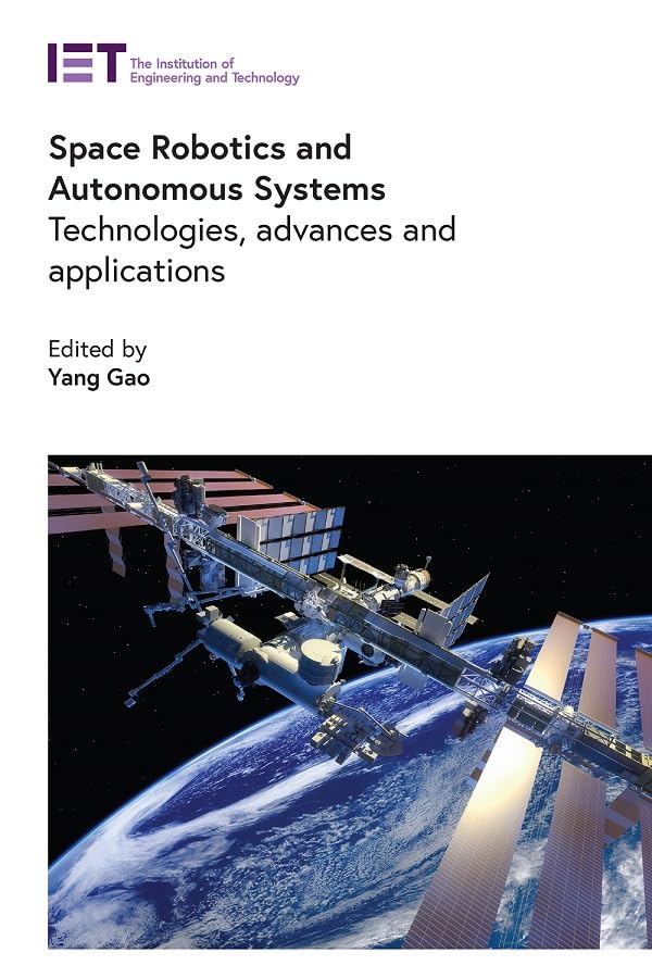 Space Robotics and Autonomous Systems: Technologies, advances and applications (Control, Robotics and Sensors)