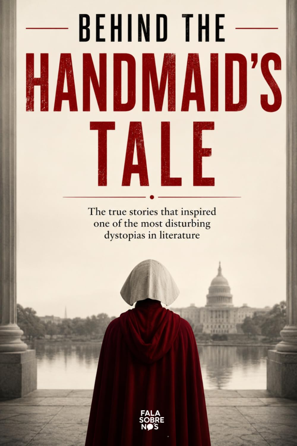 Behind The Handmaid's Tale: The true stories that inspired one of the most disturbing dystopias in literature