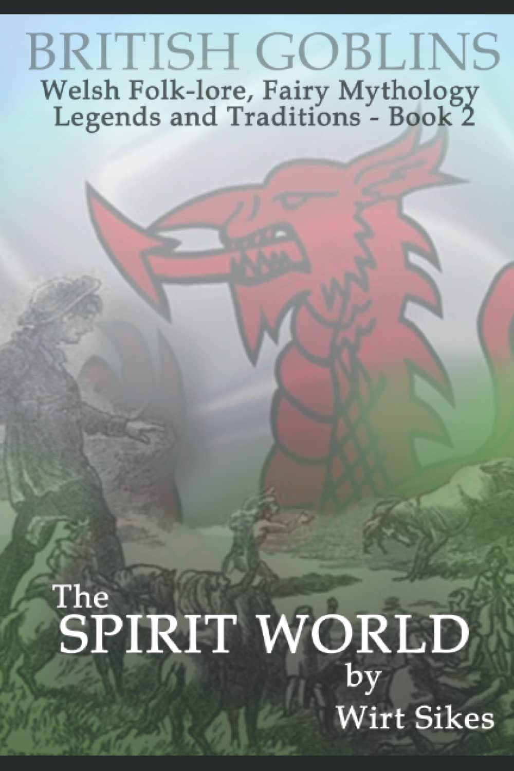 BRITISH GOBLINS - Welsh Folk-Lore, Fairy Mythology, and Traditions - Book 2 - The Spirit World