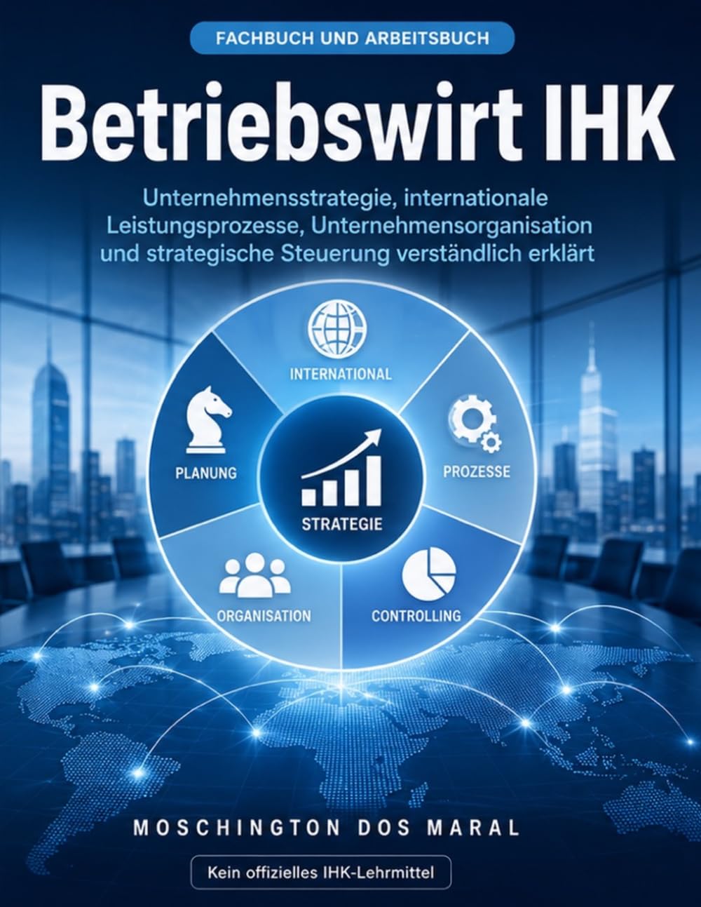 Betriebswirt IHK: Finanzwirtschaft, Unternehmensorganisation und strategisches Controlling verständlich erklärt