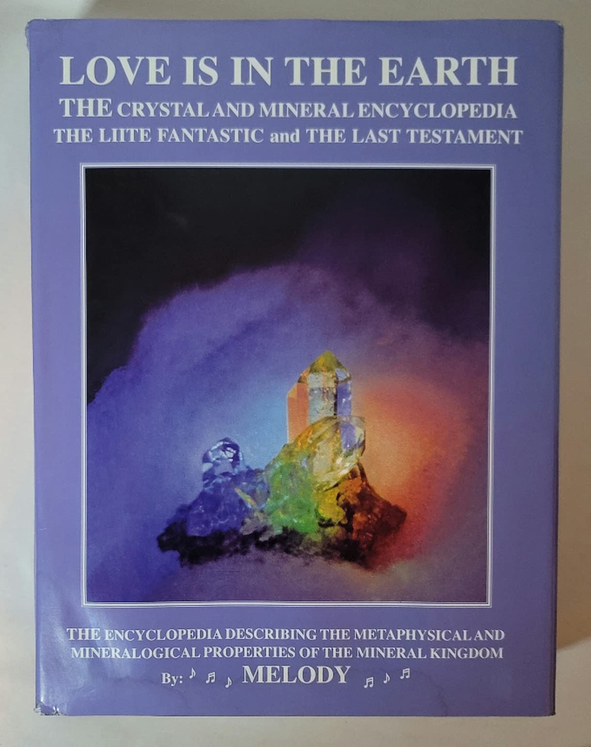 Love is in the Earth: The Crystal and Mineral Encyclopedia, The Liite Fantastic, "the Last Testament": The Lite Fantastic the Last Testament