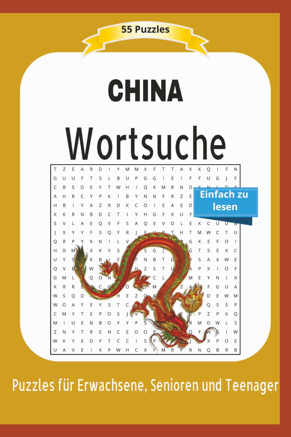 CHINA Wortsuche: Alles über China, Kultur, Menschen, Leben, Business | 55 Puzzles | Einfach zu lesen | Puzzles für Erwachsene, Senioren und Teenager | ... | Format 6x9 | 15,24 × 22,81 cm | 110 Seiten