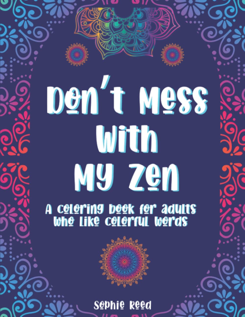 Don't Mess With My Zen: Swear Word Coloring Book for Adults With Stress Relieving and Relaxing Designs