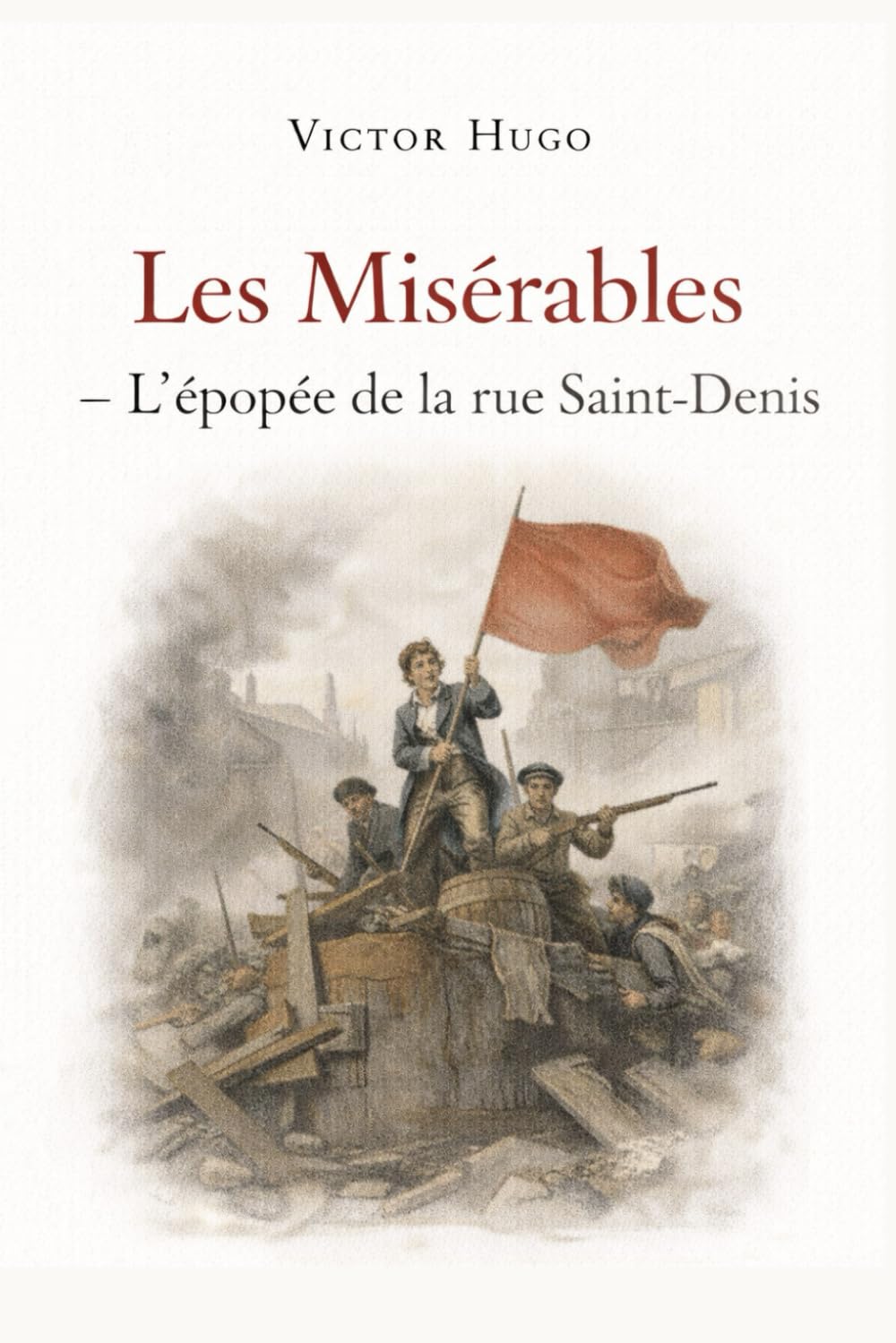 Les Misérables – L’Idylle rue Plumet et l’Épopée rue Saint-Denis: Quatrième partie du chef-d’œuvre de Victor Hugo