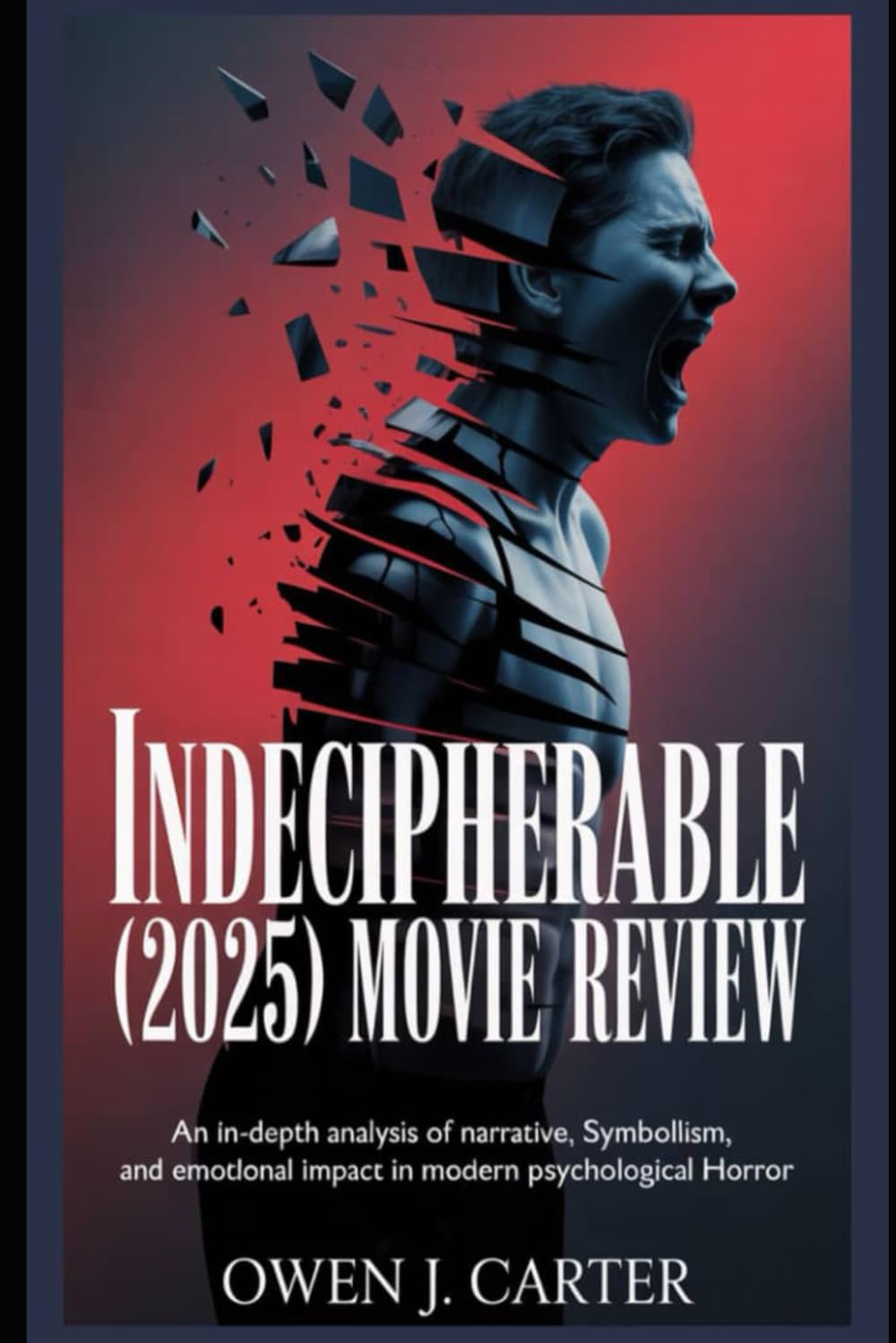 Indecipherable (2025) Movie Review: An In-Depth Analysis of Narrative, Symbolism, and Emotional Impact in Modern Psychological Horror