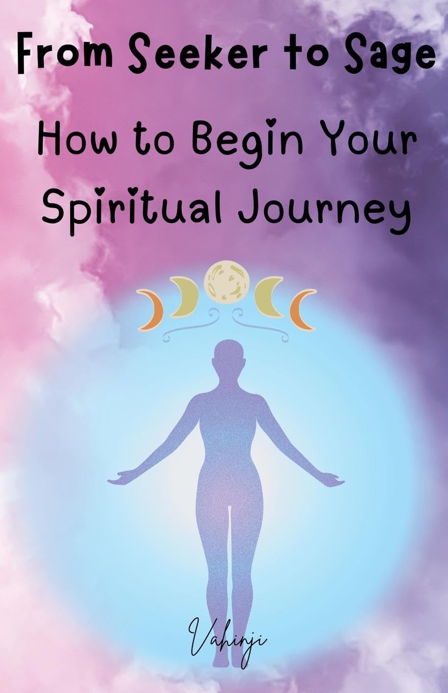 From Seeker to Sage - How to Begin Your Spiritual Journey