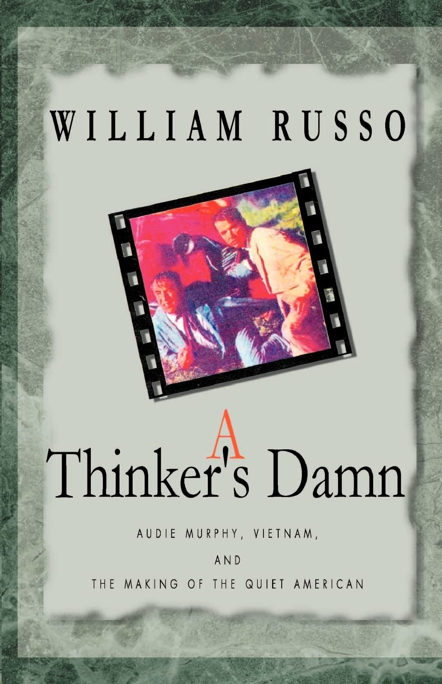A Thinker's Damn: Audie Murphy, Vietnam, and the Making of the Quiet American