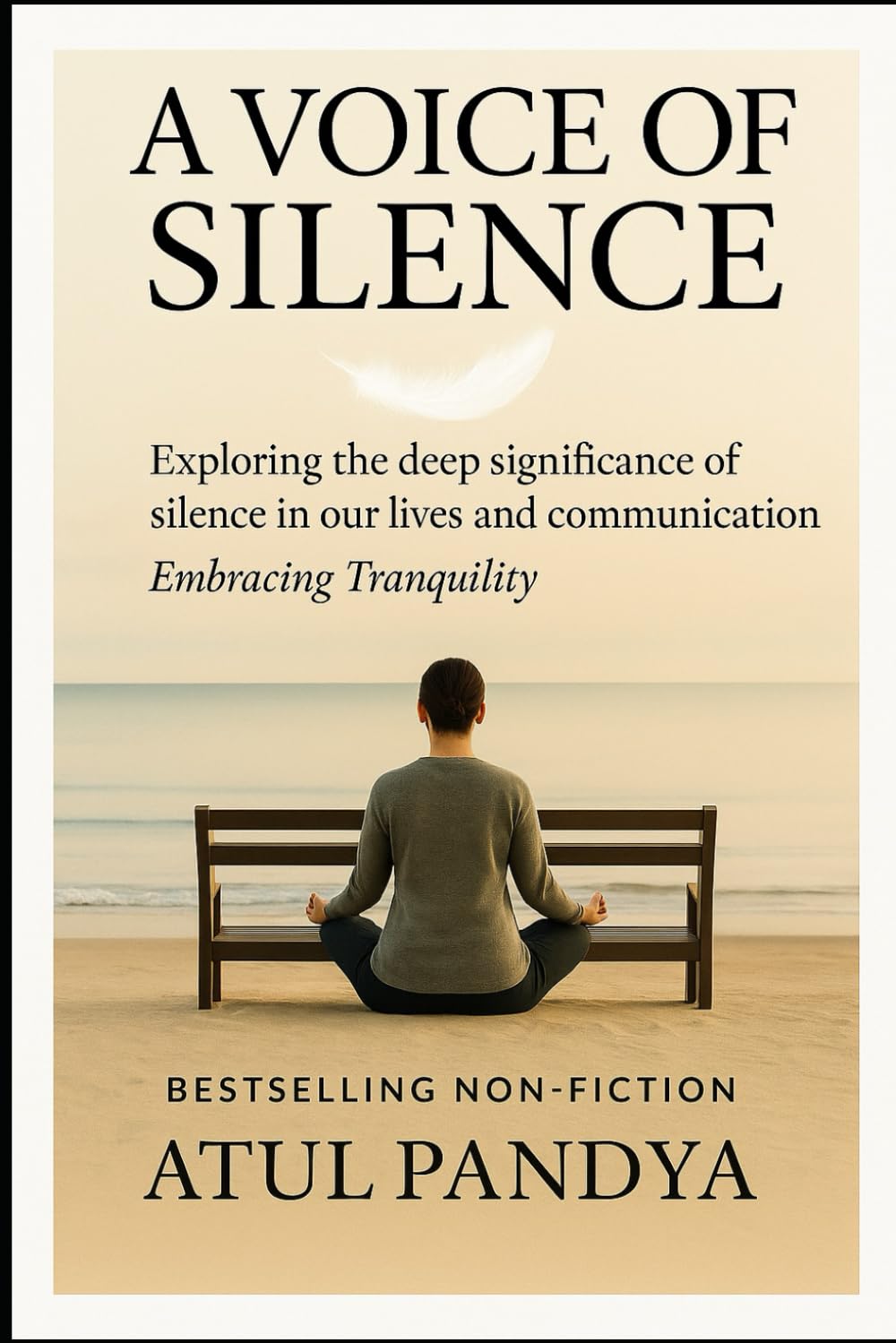 A VOICE OF SILENCE: Exploring the deep significance of silence in our lives and communications - Embracing Tranquility