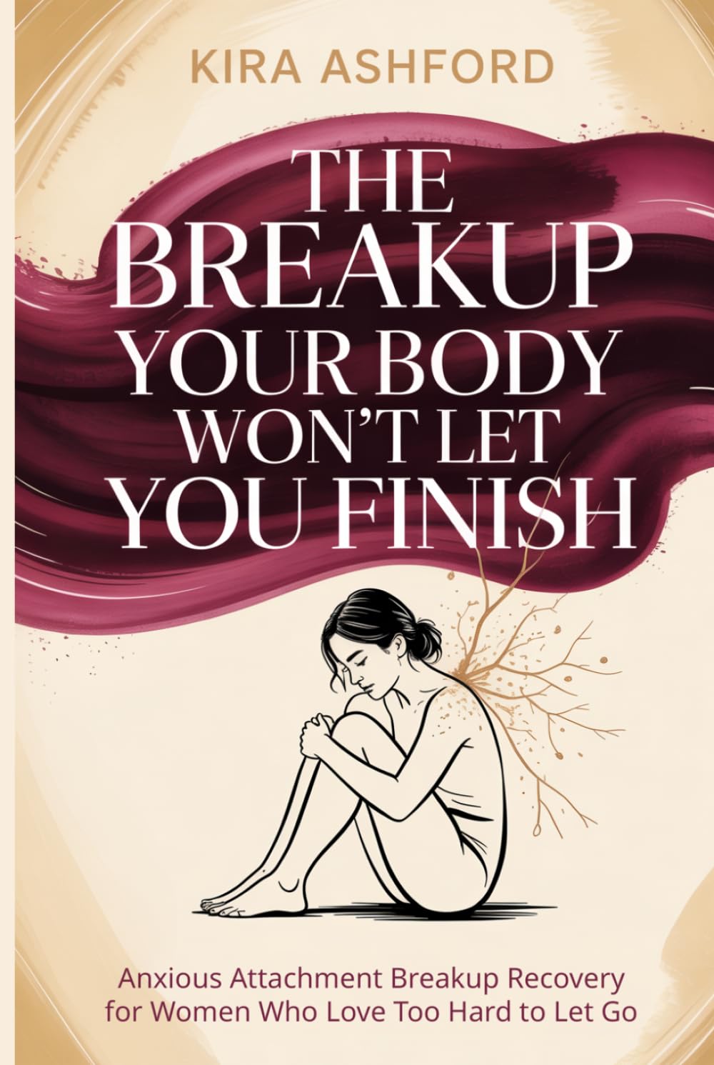 The Breakup Your Body Won't Let You Finish: Anxious Attachment Breakup Recovery for Women Who Love Too Hard to Let Go