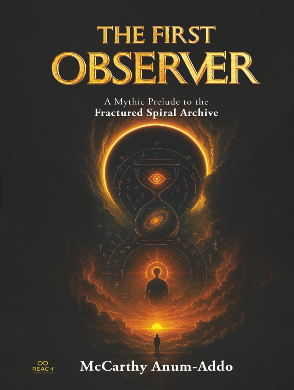 THE FIRST OBSERVER: A Mythic Prelude to the Fractured Spiral Archive (The Hourglass Universe)