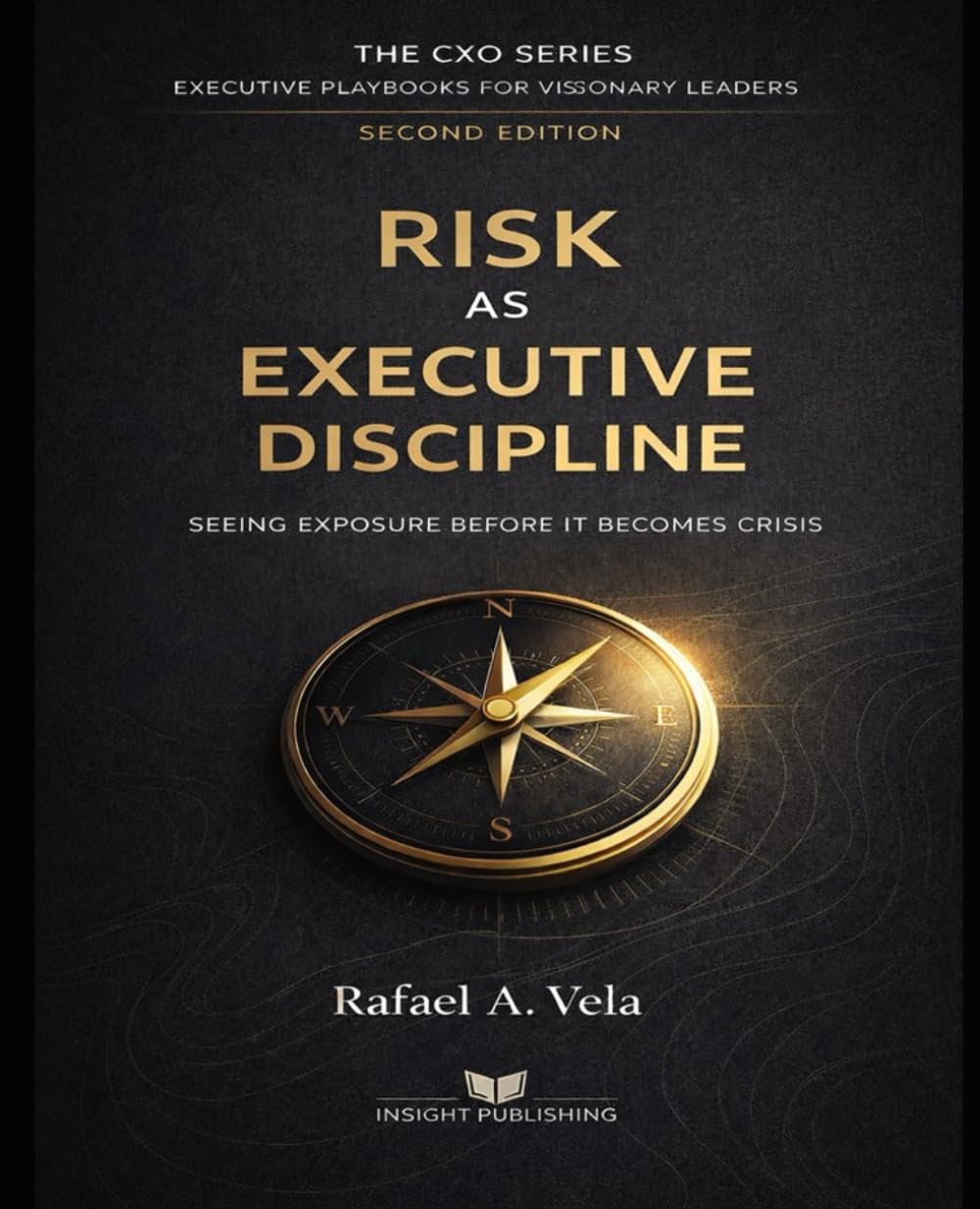 Risk as Executive Discipline: Seeing Exposure Before It Becomes Crisis (The CXO Series - Executive Playbooks for Visionary Leaders)