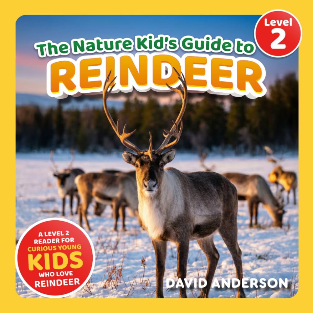 The Nature Kid's Guide to Reindeer: A Level 2 Reader for Curious Young Kids Who Love Reindeer! (The Nature Kid's Guide to Animals! - Level 2 Readers)